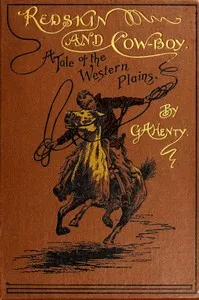 Redskin and Cow-Boy: A Tale of the Western Plains — G. A. (George Alfred) Henty cover