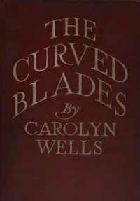 The Curved Blades — Carolyn Wells cover