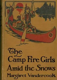 The Camp Fire Girls Amid the Snows — Margaret Vandercook cover