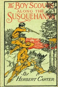 The Boy Scouts Along the Susquehanna; or, The Silver Fox Patrol Caught in a Flood — Herbert, active 1909-1917 Carter cover