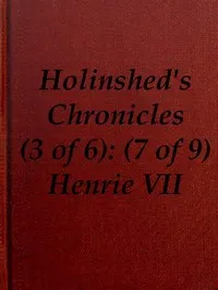 Chronicles of England, Scotland and Ireland (3 of 6): England (7 of 9): Henrie the Seauenth, Sonne to Edmund Earle of Richmond, Which Edmund was Brother by the Moothers Side to Henrie the Sixt — Raphael Holinshed cover