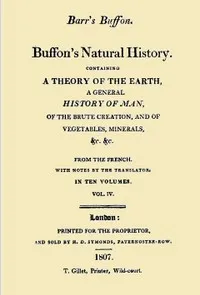 Buffon's Natural History. Volume 04 (of 10): Containing a Theory of the Earth, a General History of Man, of the Brute Creation, and of Vegetables, Minerals, &c. &c — Georges Louis Leclerc, comte de Buffon cover