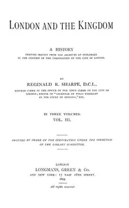 London and the Kingdom - Volume 3: A History Derived Mainly from the Archives at Guildhall in the Custody of the Corporation of the City of London. cover