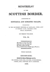 Minstrelsy of the Scottish Border, Volume 3 (of 3): Consisting of Historical and Romantic Ballads, Collected in the Southern Counties of Scotland; with a Few of Modern Date, Founded Upon Local Tradition — Walter Scott cover