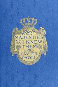 Their Majesties as I Knew Them: Personal Reminiscences of the Kings and Queens of Europe — Xavier Paoli cover