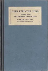 Over Periscope Pond : $b Letters from two American girls in Paris October 1916-January 1918 — Esther Sayles Root cover
