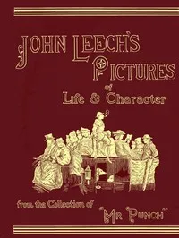 John Leech's Pictures of Life and Character, Vol. 3 (of 3): From the Collection of "Mr. Punch" — John Leech cover