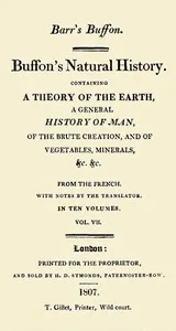 Buffon's Natural History. Volume 07 (of 10): Containing a Theory of the Earth, a General History of Man, of the Brute Creation, and of Vegetables, Minerals, &c. &c — Georges Louis Leclerc, comte de Buffon cover