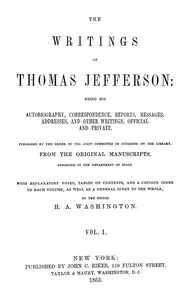 The Writings of Thomas Jefferson, Vol. 1 (of 9): Being His Autobiography, Correspondence, Reports, Messages, Addresses, and Other Writings, Official and Private — Thomas Jefferson cover