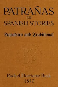 Patrañas; or, Spanish Stories, Legendary and Traditional — Rachel Harriette Busk cover