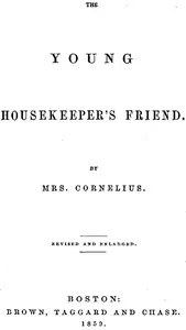 The Young Housekeeper's Friend: Revised and Enlarged — Mrs. (Mary Hooker) Cornelius cover