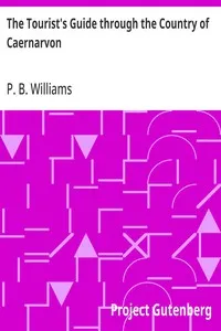 The Tourist's Guide through the Country of Caernarvon: containing a short sketch of its History, Antiquities, &c. — P. B. (Peter Bailey) Williams cover