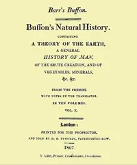 Buffon's Natural History. Volume 10 (of 10): Containing a Theory of the Earth, a General History of Man, of the Brute Creation, and of Vegetables, Minerals, &c. &c — Georges Louis Leclerc, comte de Buffon cover