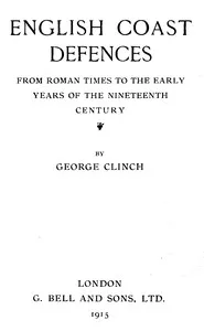 English Coast Defences: From Roman Times to the Early Years of the Nineteenth Century — George Clinch cover
