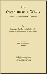 The Organism as a Whole, from a Physicochemical Viewpoint — Jacques Loeb cover