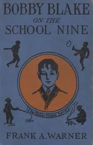 Bobby Blake on the School Nine; Or, The Champions of the Monatook Lake League — Frank A. Warner cover