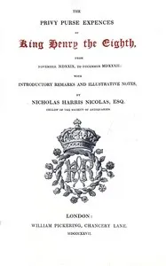 The Privy Purse Expenses of King Henry VIII from November MDXXIX, to December MDXXXII — Nicholas Harris, Sir Nicolas cover