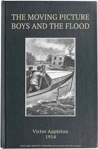 The moving picture boys and the flood: or, Perilous days on the Mississippi — Victor Appleton cover