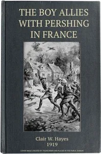 The Boy Allies with Pershing in France; Or, Over the Top at Chateau Thierry — Clair W. (Clair Wallace) Hayes cover