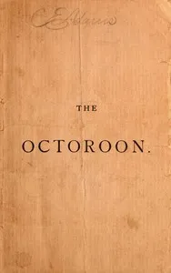 The Octoroon; or, Life in Louisiana. A Play in Five acts — Dion Boucicault cover