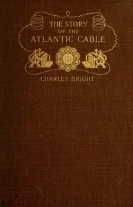 The Story of the Atlantic Cable — Charles, Sir Bright cover