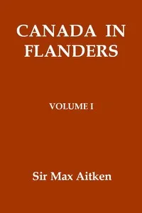 Canada in Flanders, Volume I — Max Aitken, Baron Beaverbrook cover