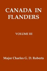Canada in Flanders, Volume III — Charles G. D., Sir Roberts cover