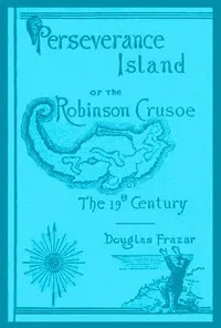 Perseverance Island; Or, The Robinson Crusoe of the Nineteenth Century cover