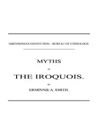 Myths of the Iroquois. (1883 N 02 / 1880-1881 (pages 47-116)) cover