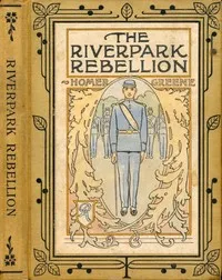 The Riverpark Rebellion — Homer Greene cover