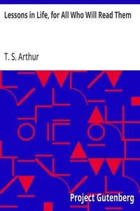Lessons in Life, for All Who Will Read Them — T. S. (Timothy Shay) Arthur cover
