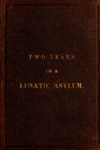 Two years and four months in a lunatic asylum : $b from August 20th, 1863 to December 20th, 1865 — Hiram Chase cover