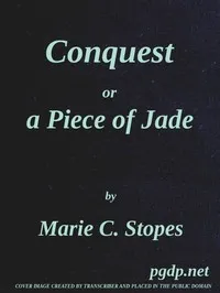 Conquest; Or, A Piece of Jade; a New Play in Three Acts — Marie Carmichael Stopes cover