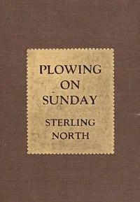Plowing On Sunday — Sterling North cover