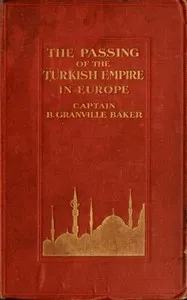 The Passing of the Turkish Empire in Europe — B. Granville (Bernard Granville) Baker cover