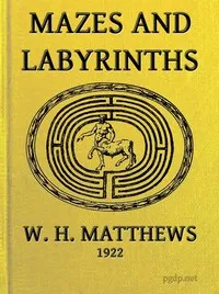 Mazes and Labyrinths: A General Account of Their History and Development — W. H. Matthews cover