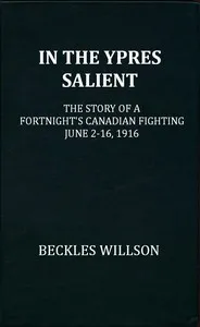 In the Ypres Salient: the story of a fortnight's Canadian fighting, June 2-16, 1916 — Beckles Willson cover