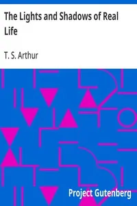 The Lights and Shadows of Real Life — T. S. (Timothy Shay) Arthur cover