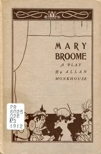Mary Broome: A Comedy, in Four Acts — Allan Monkhouse cover