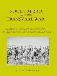 South Africa and the Transvaal War, Vol. 6 (of 8): From the Occupation of Pretoria to Mr. Kruger's Departure from South Africa, with a Summarised Account of the Guerilla War to March 1901 — Louis Creswicke cover