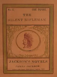 The Silent Rifleman! A tale of the Texan prairies — Henry William Herbert cover