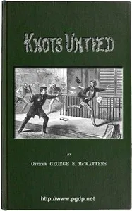 Knots Untied; Or, Ways and By-ways in the Hidden Life of American Detectives — George S. McWatters cover