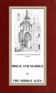 Brick and Marble in the Middle Ages: Notes of Tours in the North of Italy — George Edmund Street cover