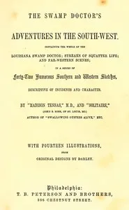 The Swamp Doctor's Adventures in The South-West: Containing the Whole of The Louisiana Swamp Doctor; Streaks of Squatter Life; and Far-Western Scenes; In a Series of Forty-Two Humorous Southern and Western Sketches, Descriptive of Incidents and Chara — John S. Robb cover