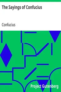 The Sayings of Confucius: A New Translation of the Greater Part of the Confucian Analects — Confucius cover