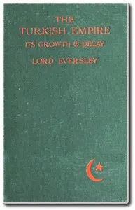 The Turkish Empire, Its Growth and Decay cover