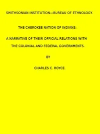 The Cherokee Nation of Indians. (1887 N 05 / 1883-1884 (pages 121-378)) — Charles C. Royce cover