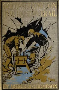 Gold-Seeking on the Dalton Trail: Being the Adventures of Two New England Boys in Alaska and the Northwest Territory — Arthur R. (Arthur Ripley) Thompson cover