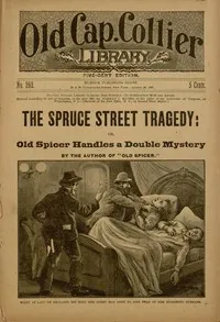 The Spruce Street Tragedy; or, Old Spicer Handles a Double Mystery — Anonymous cover