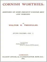 Cornish Worthies: Sketches of Some Eminent Cornish Men and Families, Volume 1 (of 2) — Walter H. (Walter Hawken) Tregellas cover